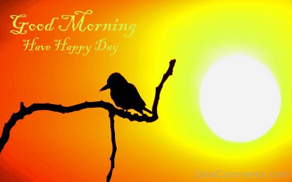 Good Morning – Have A Happy Day