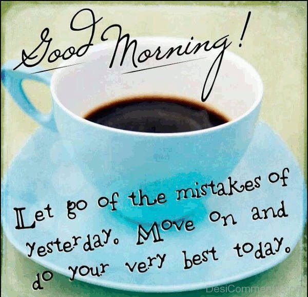 Good Morning Let Go Of The Mistakes Of Yesterday