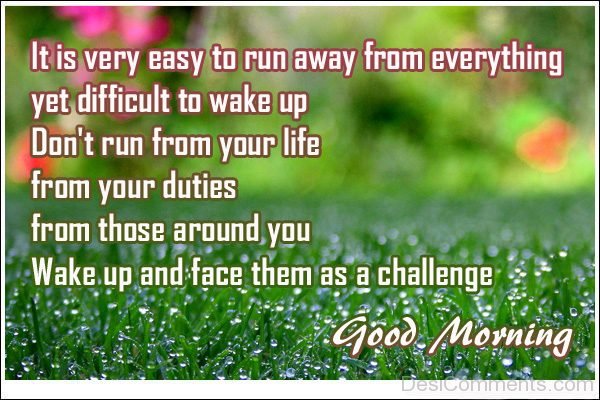 Good Morning Wake Up And Face Them As A Challenge