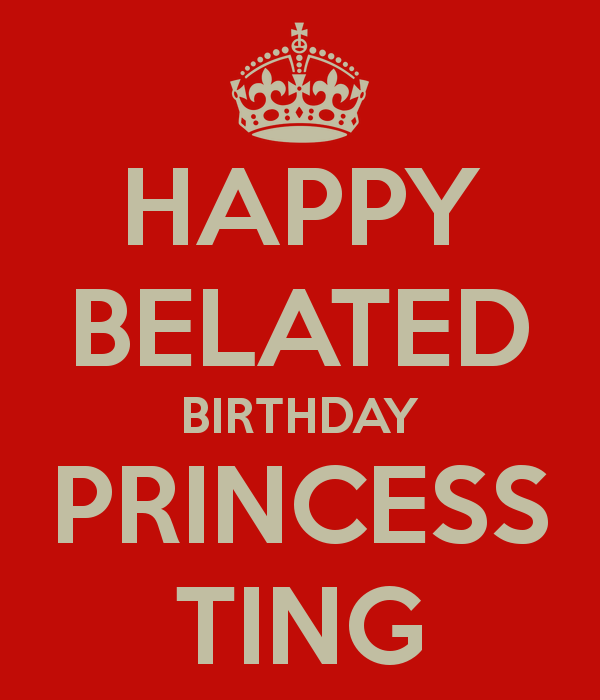 Happy Belated Birthday Princess