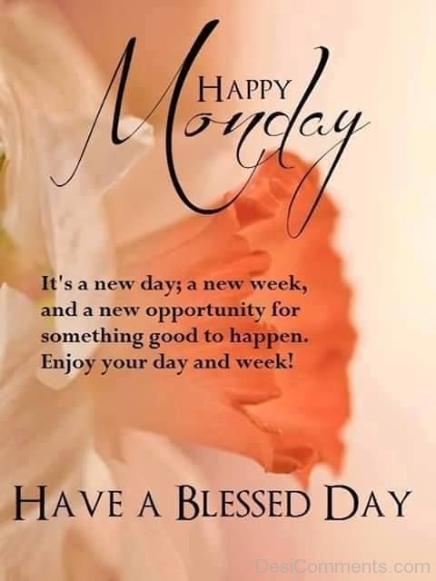 Happy Monday Have A Blessed Day - DesiComments.com