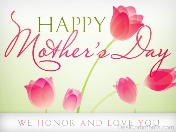 Happy Mother's Day We Honor And Love You