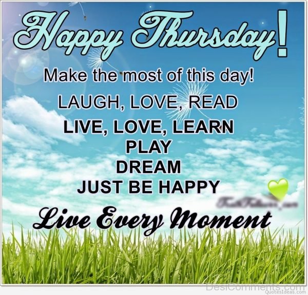 Happy Thursday Make The Most Of This Day