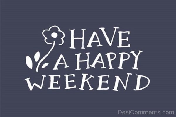 Have A Happy Weekend