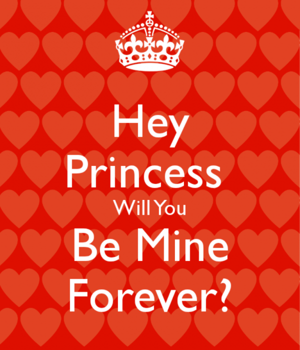 Hey Princess Will You Be Mine Forever