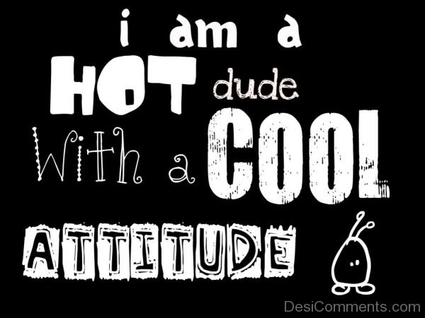 I Am A Hot Dude With A Dude With A Cool Attitude