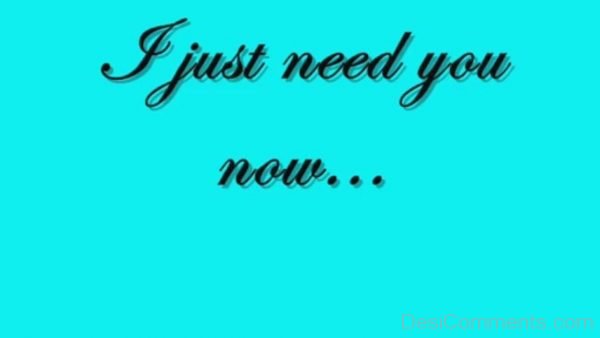 I Just Need You