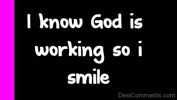 I Know God Is Working So I Smile