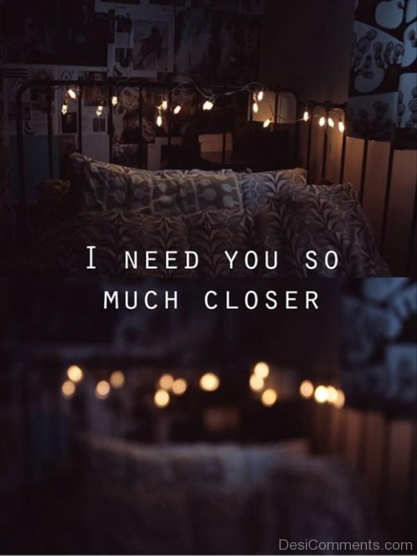 I Need You So Much Closer
