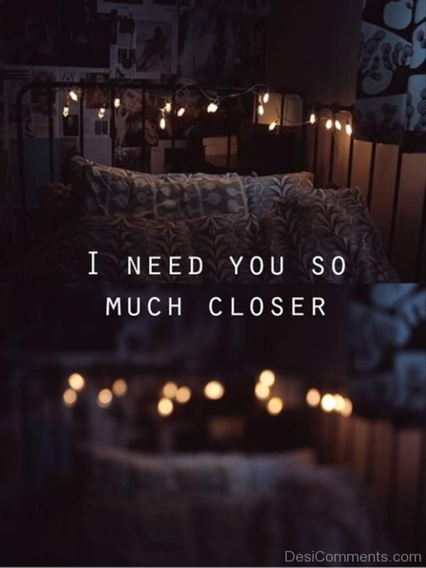 I Need You So Much Closer