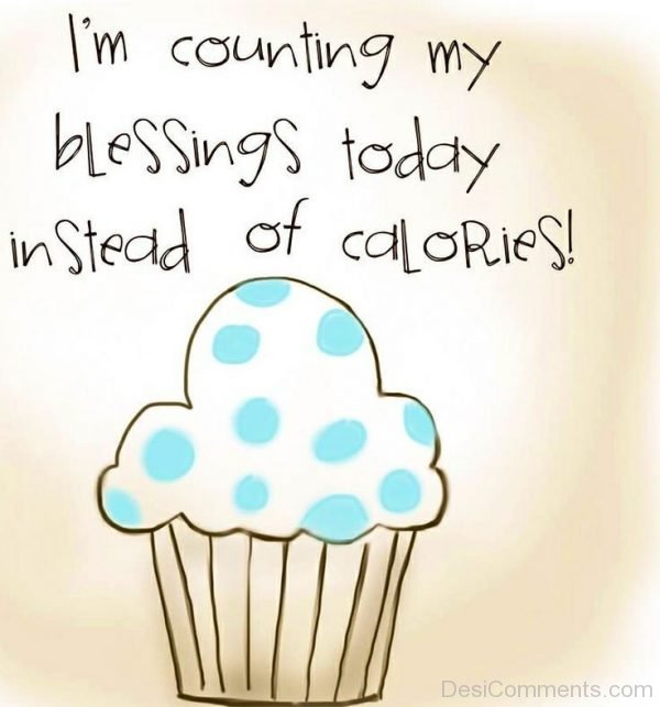 Im Counting My Blessings Today Instead Of Calories