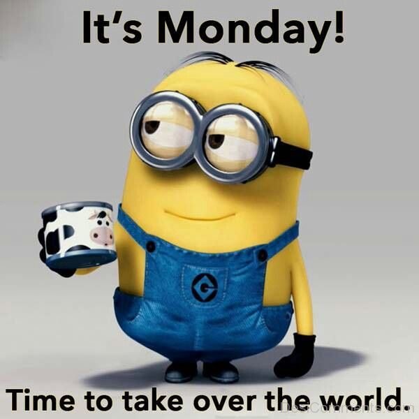Its Monday Time To Take Over The World