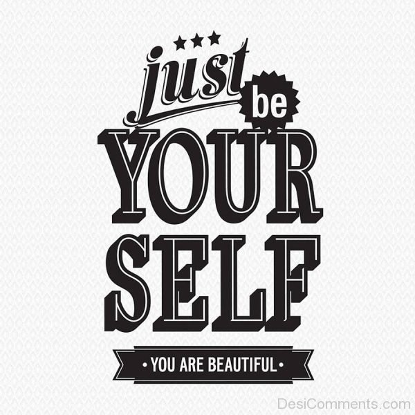 Just Be Yourself You Are Beautiful