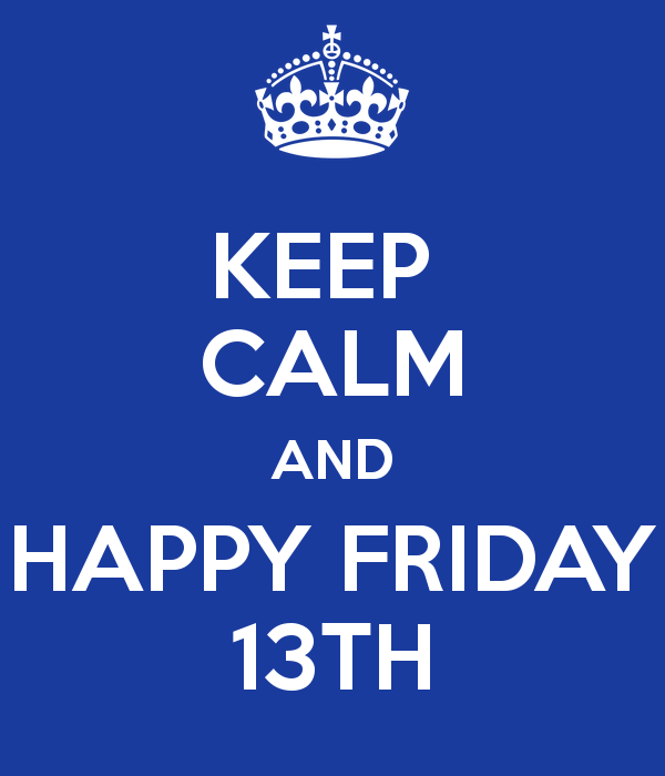 Keep Calm And Happy Friday The 13th