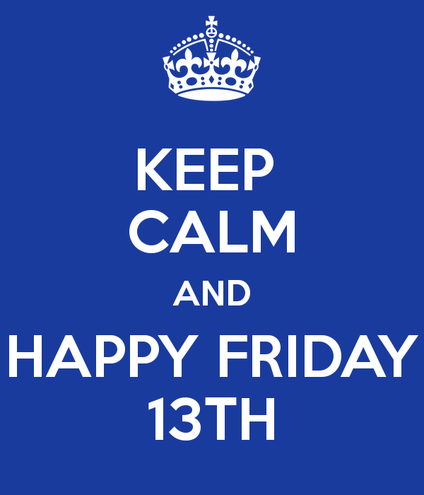 Keep Calm And Happy Friday The 13th Desi Comments