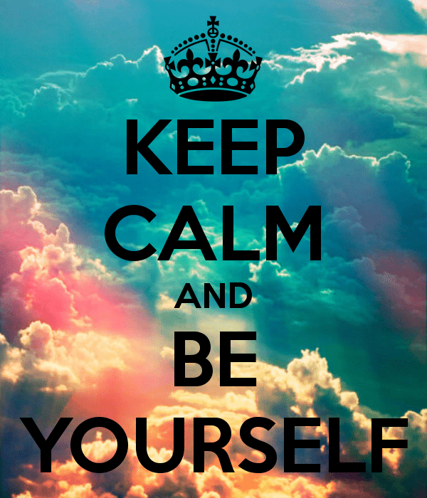 Keep Calm And Be Yourself