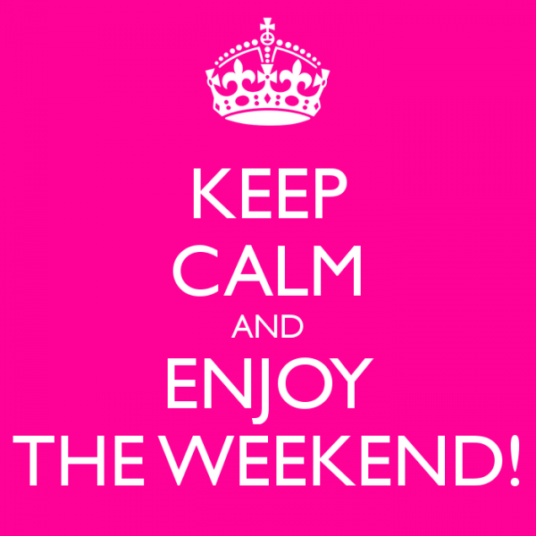 Keep Calm And Enjoy The Weekend