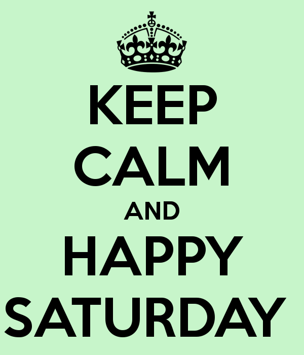Keep Calm And Happy Saturday
