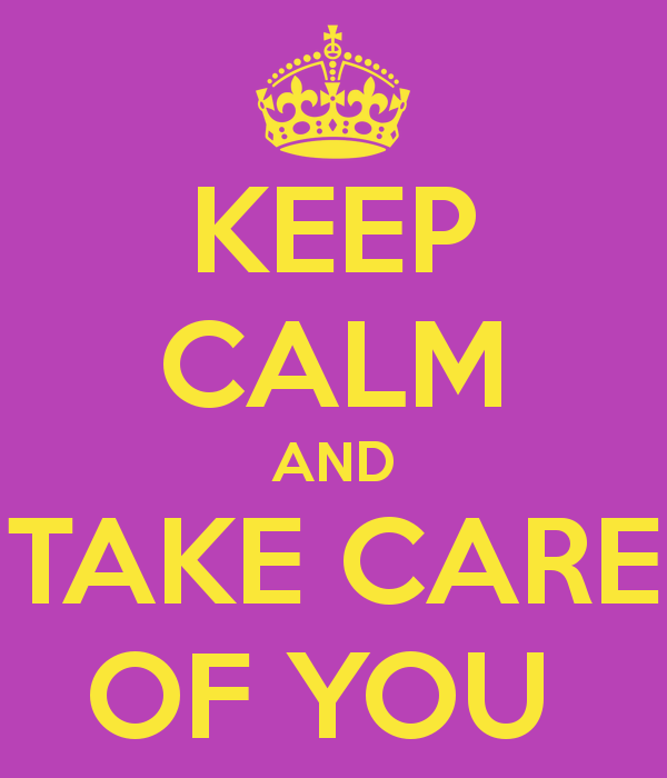 Keep Calm And Take Care Of You