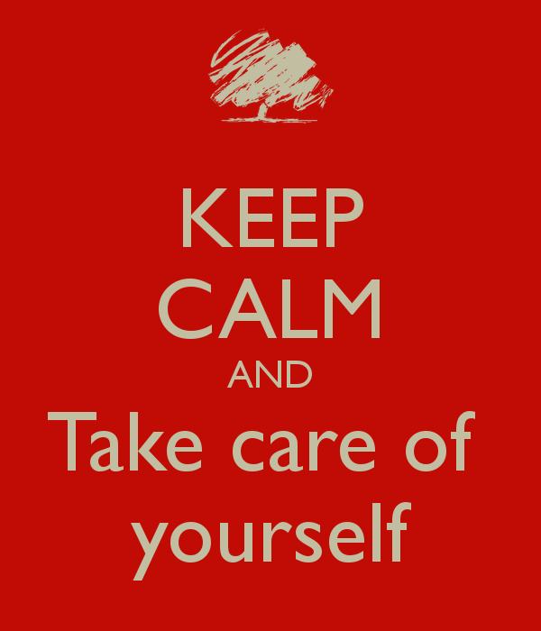 Keep Calm And Take Care Of Yourself