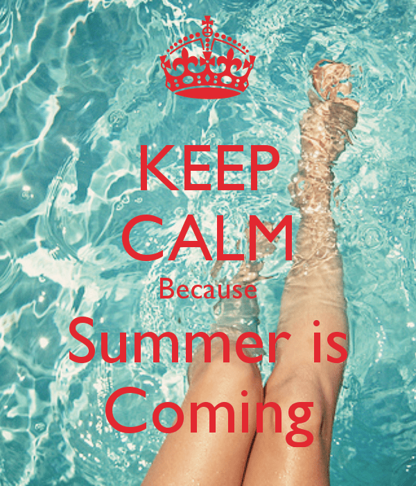 Keep Calm Because Summer Is Coming