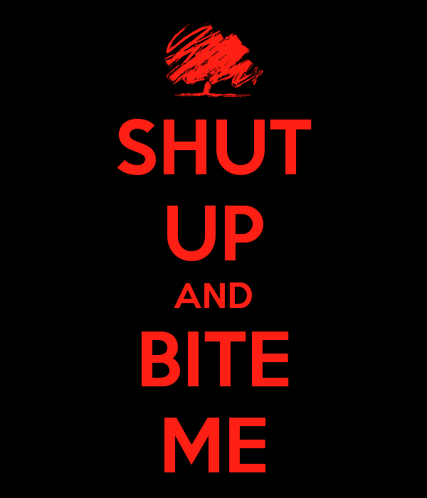 Shut Up And Bite Me