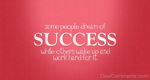 Some People Dream Of Success While Others Wake Up