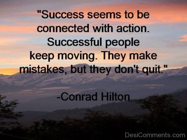 Success Seems To Be Connected With Action