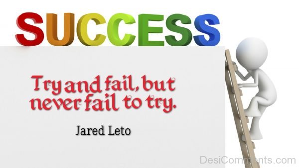 Success Try And Fail But Never Fail To Try