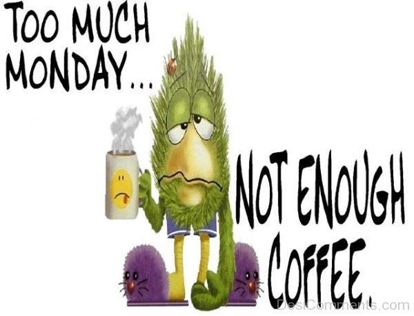 Too Much Monday Not Enough Coffee