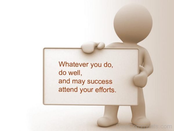 Whatever You Do Do Well And May Success Attend Your Efforts