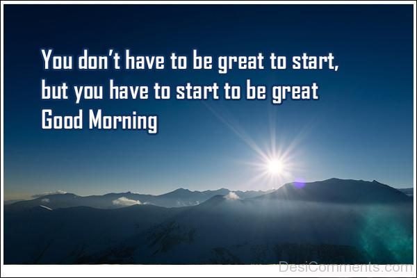 You Don’t Have To Be Great To Start