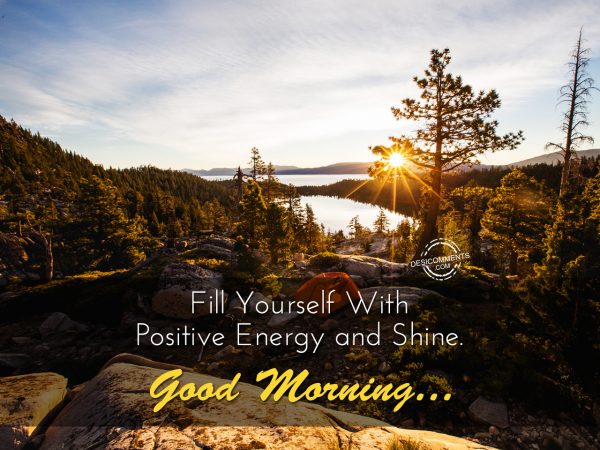 Fill Yourself With Postive, Energy And Shine.... Good Morning