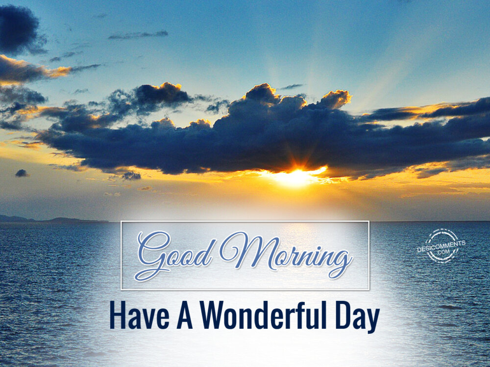 Good Morning-Have A Wonderful Day - DesiComments.com
