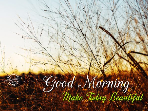 Good Morning Make Today Beautiful