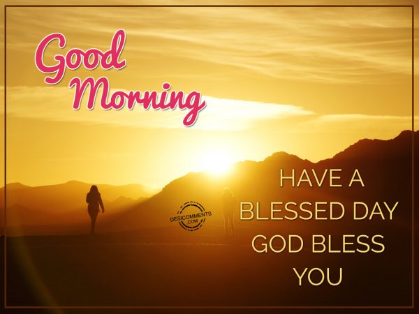 Have A Blessed Day....God Bless You... Good Morning