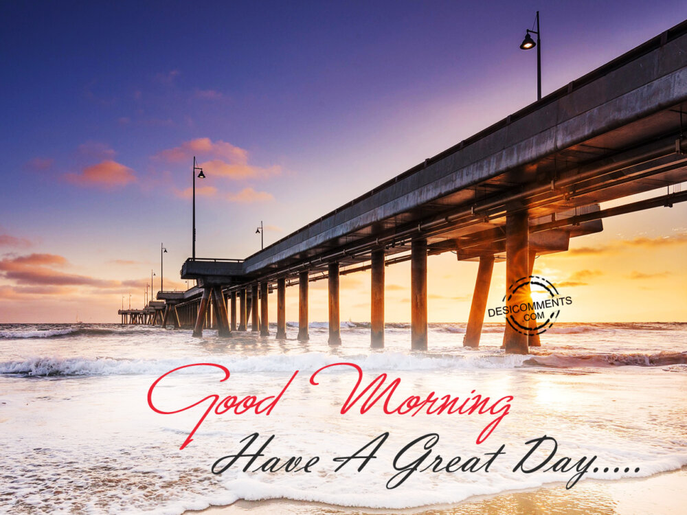 Have A Great Day – Good Morning - DesiComments.com