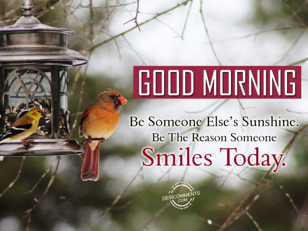 Be Someone Else Sunshine. Be The Reason Someone Smile Today.