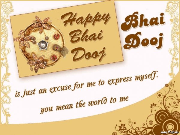 Bhai Dooj Is Just An Excuse For Me To Express Myself You Mean The World To Me