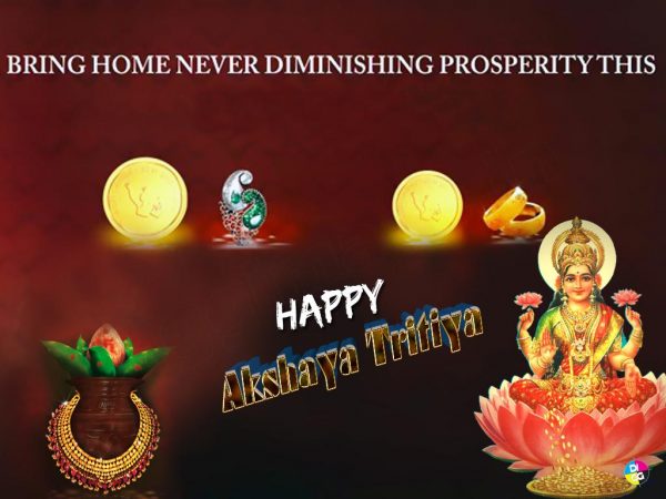 Bring Home Never Diminishing Prosperity THis Happy Akshaya Tritiya