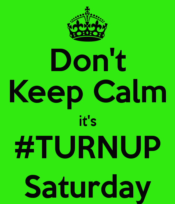 Dont Keep Calm Its Turnup Saturday