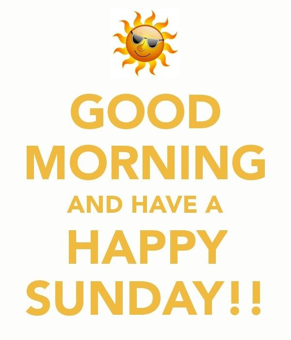 Good Morning And Have A Happy Sunday