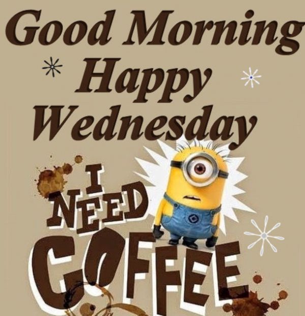 Good Morning Happy Wednesday I Need Coffee
