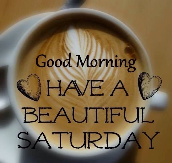 Good Morning Have A Beautiful Saturday