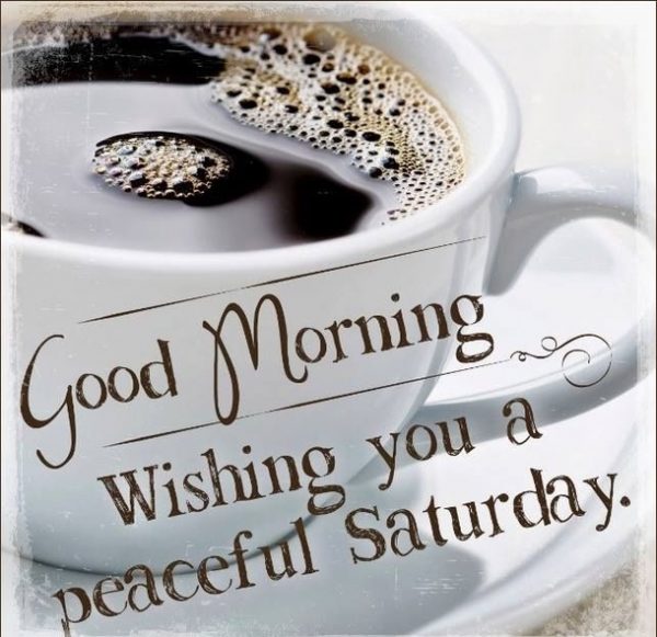 Good Morning Wishing You A Peaceful Saturday