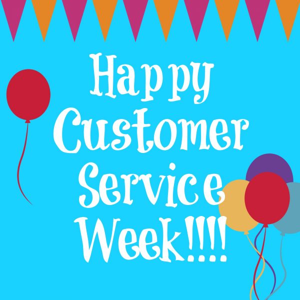 Happy Customer Service Week !!