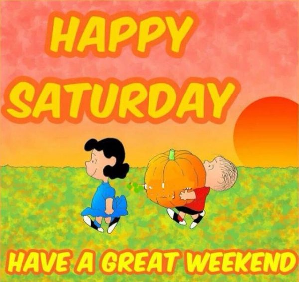 Happy Saturday Have A Great Weekend