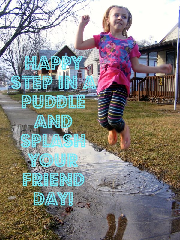 Happy Step In A Puddle & Splash Your Friend Day