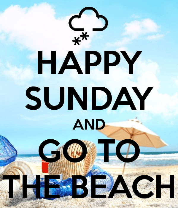 Happy Sunday And Go To The Beach