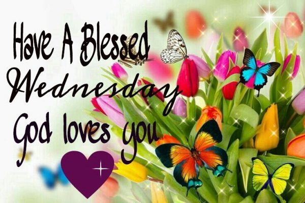Have A Blessed Wednesday God Loves You